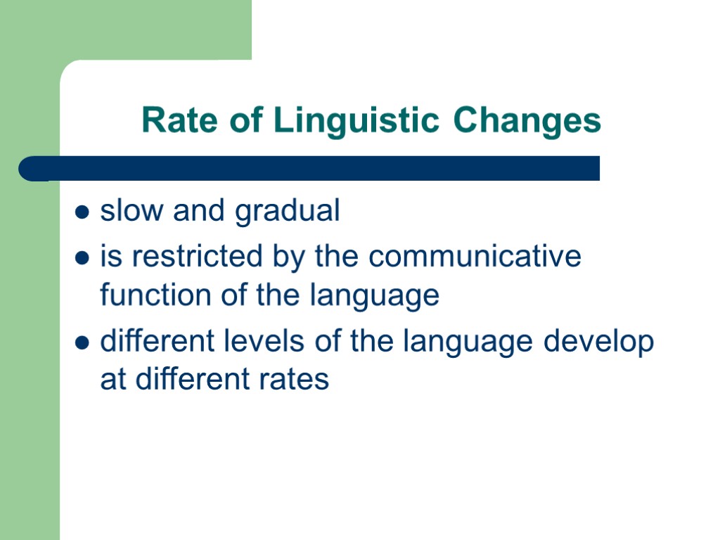 Rate of Linguistic Changes slow and gradual is restricted by the communicative function of